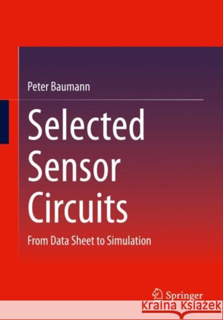 Selected Sensor Circuits: From Data Sheet to Simulation Peter Baumann   9783658382117 Springer - książka