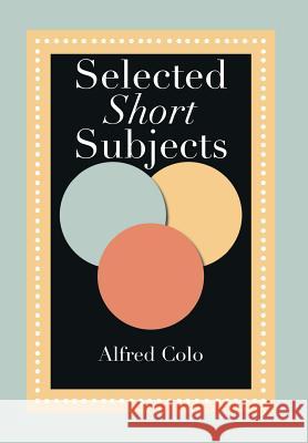 Selected Short Subjects Alfred Colo 9781483673356 Xlibris Corporation - książka