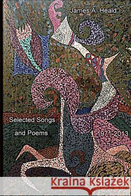 Selected Songs and Poems 1971-2013 James a. Heald 9781491098691 Createspace - książka