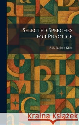 Selected Speeches for Practice R. E. Pattison Kline 9781025472348 Tradd Street Press - książka