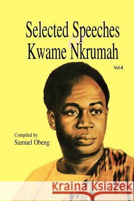 Selected Speeches of Kwame Nkrumah: v. 4 Samuel Gyasi Obeng 9789964702045 Afram Publications (Ghana) Ltd - książka