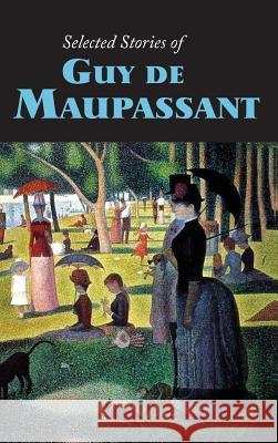 Selected Stories of Guy de Maupassant, Large-Print Edition Guy d Guy De Maupassant 9781434117816 Waking Lion Press - książka