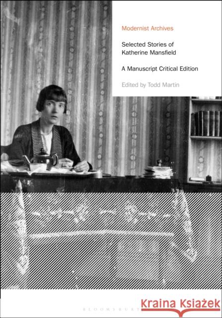 Selected Stories of Katherine Mansfield: A Manuscript Critical Edition Katherine Mansfield Todd Martin Matthew Feldman 9781350096653 Bloomsbury Academic - książka