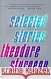 Selected Stories of Theodore Sturgeon Theodore Sturgeon 9780375703751 Random House USA Inc