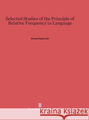 Selected Studies of the Principle of Relative Frequency in Language George Kingsley Zipf 9780674432048 Harvard University Press - książka