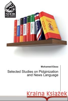 Selected Studies on Pidginization and News Language Eissa, Mohamed 9786139430222 Noor Publishing - książka