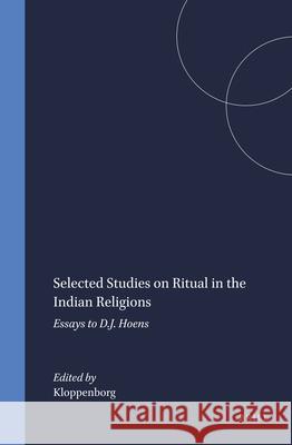 Selected Studies on Ritual in the Indian Religions: Essays to D.J. Hoens R. Kloppenborg 9789004071292 Brill Academic Publishers - książka