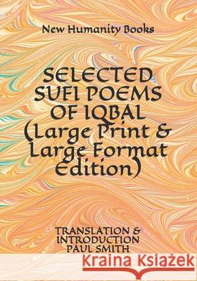SELECTED SUFI POEMS OF IQBAL (Large Print & Large Format Edition): Translation & Introduction Paul Smith Paul Smith New Humanity Books 9781072864264 Independently Published - książka