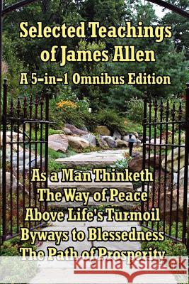 Selected Teachings of James Allen: As a Man Thinketh, the Way of Peace, Above Life's Turmoil, Byways to Blessedness, and the Path of Prosperity. Allen, James 9781934451366 Wilder Publications - książka
