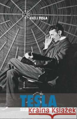 Selected Tesla Writings Nikola Tesla Adriano Lucchese 9781505361063 Createspace - książka