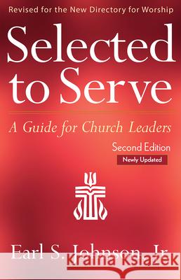 Selected to Serve, Updated Second Edition: A Guide for Church Leaders Johnson, Earl S. 9780664266745 Geneva Press - książka