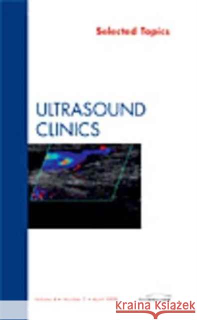 Selected Topics, an Issue of Ultrasound Clinics: Volume 4-2 Dogra, Vikram S. 9781437714050 W.B. Saunders Company - książka