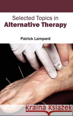 Selected Topics in Alternative Therapy Patrick Lampard 9781632413505 Hayle Medical - książka