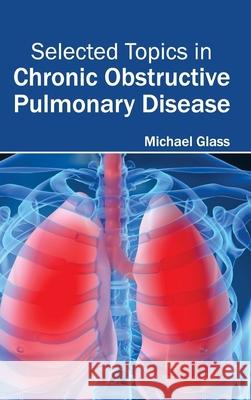 Selected Topics in Chronic Obstructive Pulmonary Disease Michael Glass 9781632413529 Hayle Medical - książka