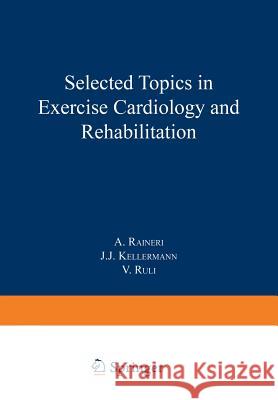 Selected Topics in Exercise Cardiology and Rehabilitation A. Raineri 9781468438567 Springer - książka
