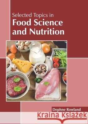 Selected Topics in Food Science and Nutrition Dephne Rowland 9781641162500 Callisto Reference - książka