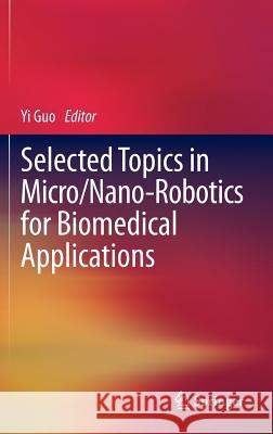 Selected Topics in Micro/Nano-Robotics for Biomedical Applications Guo, Yi 9781441984104 Not Avail - książka