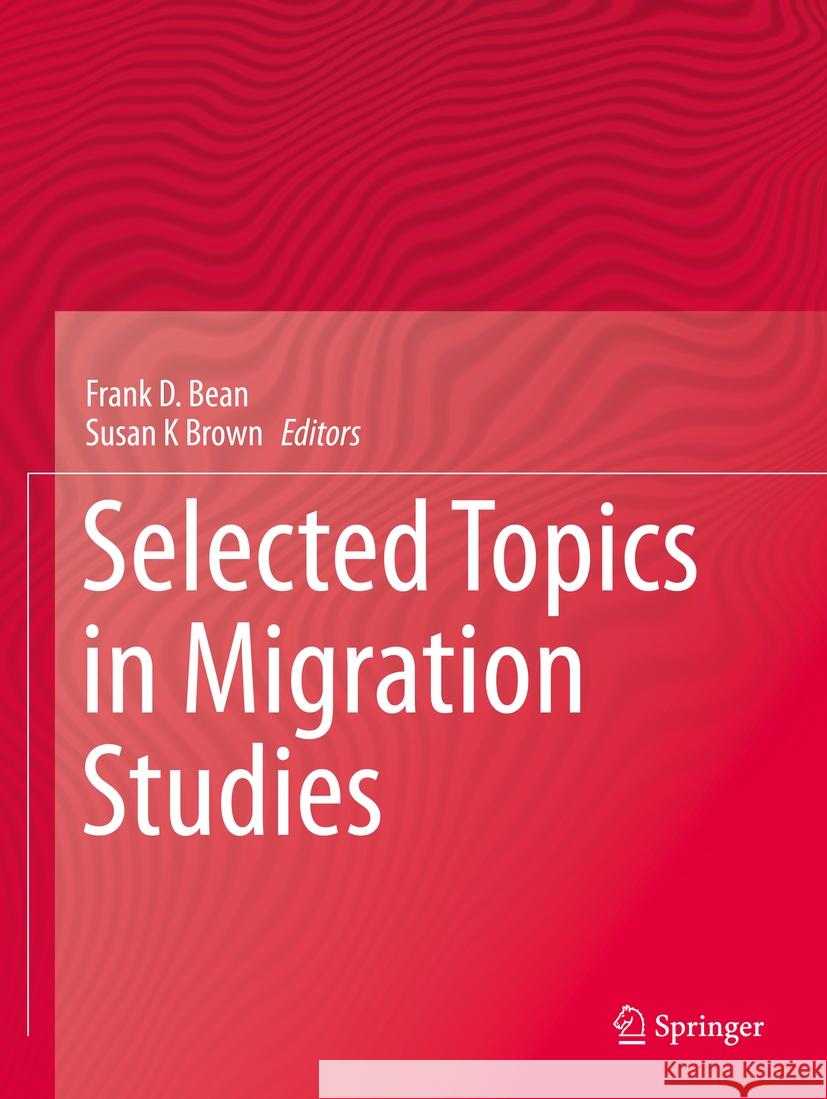 Selected Topics in Migration Studies Frank D. Bean Susan K. Brown 9783031196331 Springer - książka