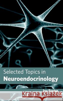 Selected Topics in Neuroendocrinology Joy Foster 9781632423672 Foster Academics - książka