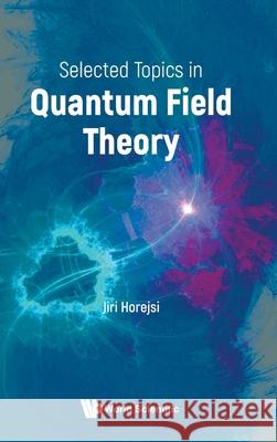 Selected Topics in Quantum Field Theory Jiri Horejsi 9789819820276 World Scientific Publishing Company - książka