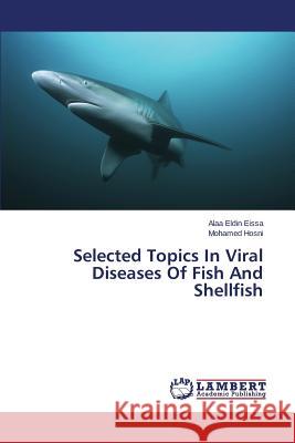 Selected Topics In Viral Diseases Of Fish And Shellfish Eissa Alaa Eldin, Hosni Mohamed 9783659801297 LAP Lambert Academic Publishing - książka