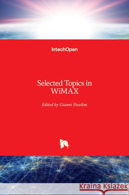 Selected Topics in WiMAX Gianni Pasolini 9789535111573 Intechopen - książka