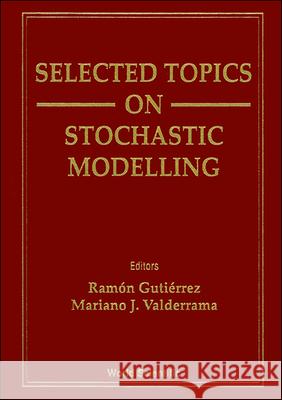 Selected Topics on Stochastic Modelling Mariano J. Valderrama Bonnet Ramon Gutierrez 9789810218041 World Scientific Publishing Company - książka