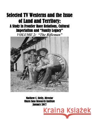 Selected TV Westerns and the Issue of Land and Territory: : VOLUME 2: The RIfleman Stelly, Matthew C. 9781719322416 Createspace Independent Publishing Platform - książka