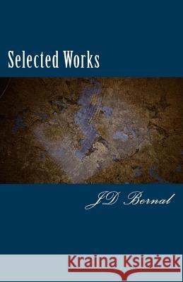 Selected Works J. D. Bernal 9781463693411 Createspace - książka