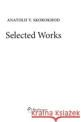 Selected Works Anatolii V. Skorokhod Andrey a. Dorogovtsev Alexey Kulik 9783319803678 Springer - książka