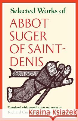 Selected Works of Abbot Suger of Saint-Denis Richard Cusimano Eric Whitmore 9780813237084 Catholic University of America Press - książka