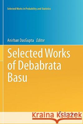 Selected Works of Debabrata Basu Anirban DasGupta Anirban DasGupta 9781441958242 Springer - książka