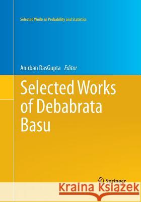 Selected Works of Debabrata Basu Anirban Dasgupta 9781493951123 Springer - książka