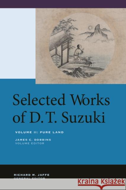 Selected Works of D.T. Suzuki, Volume II: Pure Land Daisetsu Teitaro Suzuki James C. Dobbins 9780520268937 University of California Press - książka