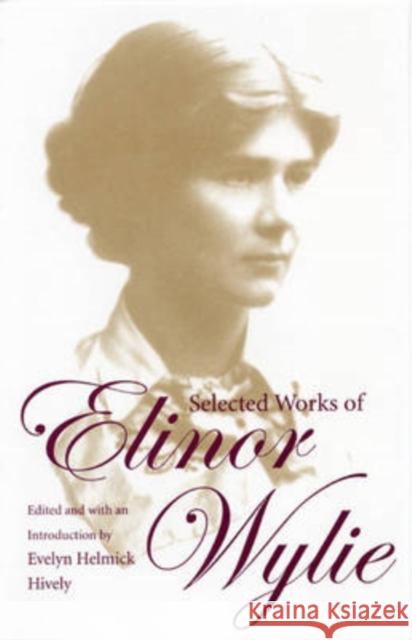 Selected Works of Elinor Wylie Elinor Wylie Evelyn Helmick Hively 9780873388290 Kent State University Press - książka