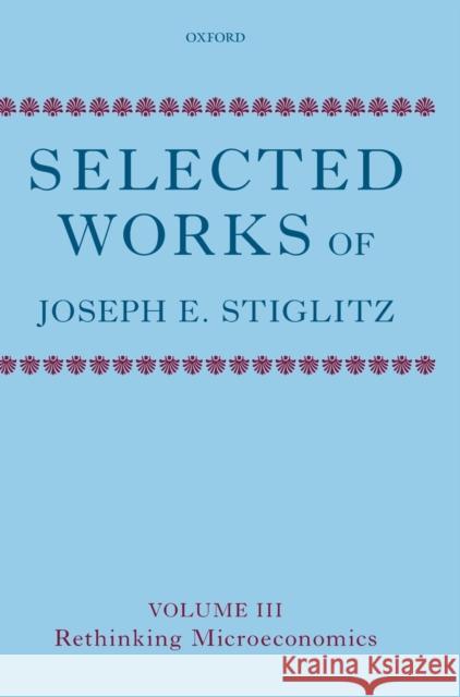 Selected Works of Joseph E. Stiglitz: Volume III: Rethinking Microeconomics Stiglitz, Joseph E. 9780199533725 Oxford University Press, USA - książka