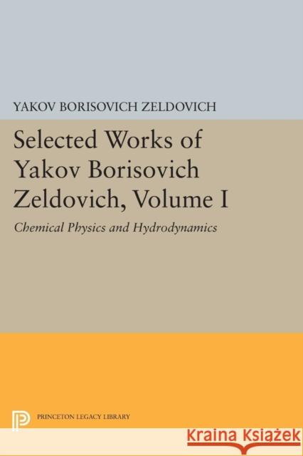 Selected Works of Yakov Borisovich Zeldovich, Volume I: Chemical Physics and Hydrodynamics Zeldovich, Yakov Borisovic 9780691607955 John Wiley & Sons - książka