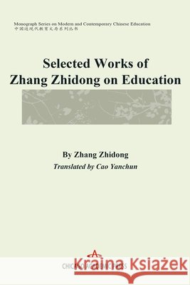 Selected Works of Zhang Zhidong on Education Cao, Yanchun, Zhang, Zhidong 9798901860007 Chicago Academic Press - książka