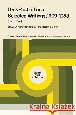 Selected Writings 1909–1953: Volume One M. Reichenbach, M. Reichenbach, Robert S. Cohen, Elizabeth Hughes Schneewind 9789027702920 Springer - książka