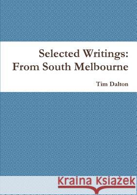 Selected Writings: from South Melbourne Tim Dalton 9781291913781 Lulu Press Inc - książka