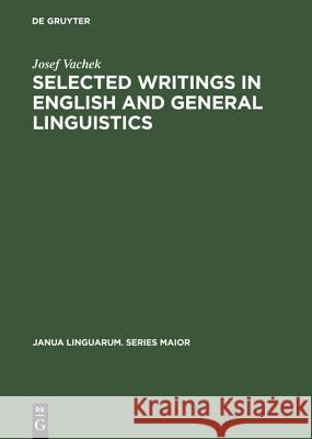 Selected Writings in English & General Linguistics Vachek, Josef 9789027930248 Mouton de Gruyter - książka
