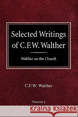 Selected Writings of C.F.W. Walther Volume 5 Walther on the Church C. Fw Walther Aug R. Suelflow John M. Drickamer 9780758618214 Concordia Publishing House - książka