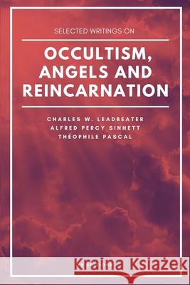 Selected writings on occultism, angels and reincarnation Charles W Leadbeater Alfred Percy Sinnett Theophile Pascal 9791029912863 Fv Editions - książka