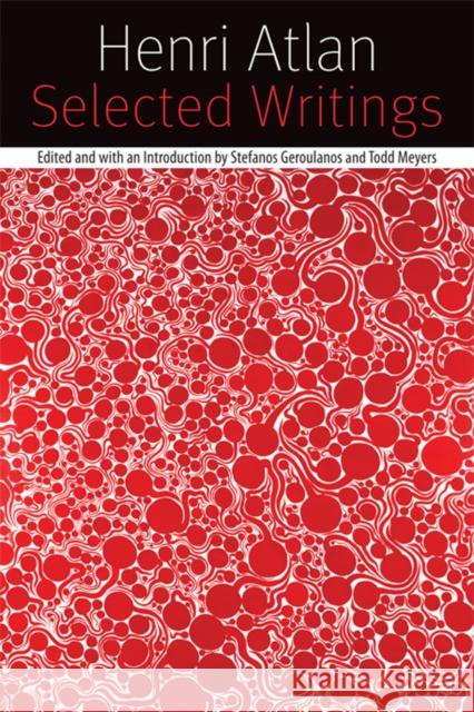 Selected Writings: On Self-Organization, Philosophy, Bioethics, and Judaism Henri Atlan Stefanos Geroulanos Todd Meyers 9780823231812 Fordham University Press - książka