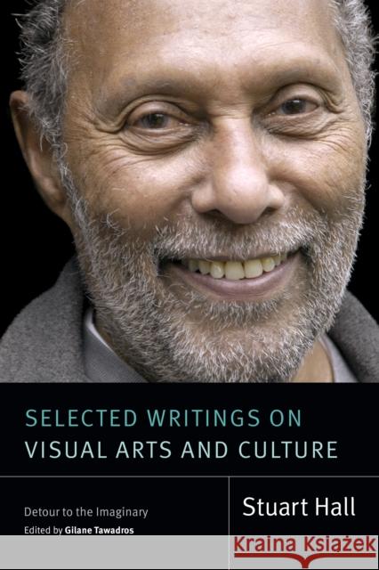 Selected Writings on Visual Arts and Culture: Detour to the Imaginary Stuart Hall Gilane Tawadros 9781478026105 Duke University Press - książka