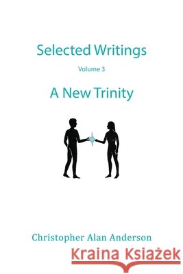 Selected Writings - Volume 3: A New Trinity Christopher Alan Anderson 9781506914756 First Edition Design Publishing - książka