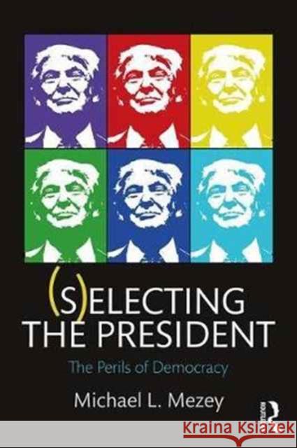 (S)Electing the President: The Perils of Democracy Mezey, Michael L. 9781138212268 Routledge - książka