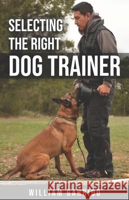Selecting the Right Dog Trainer William Garrido 9781705380291 Independently Published - książka