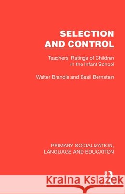 Selection and Control: Teachers' Ratings of Children in the Infant School Basil Bernstein 9781041013914 Taylor & Francis Ltd - książka