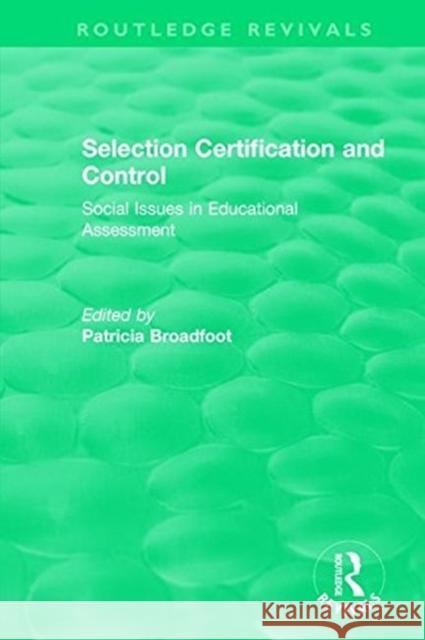 Selection Certification and Control: Social Issues in Educational Assessment Patricia Broadfoot 9781138591028 Taylor & Francis Ltd - książka